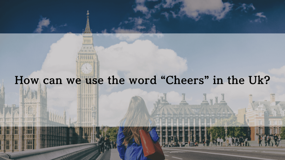 ケンジントン英会話ブログ：【イギリスのスラング】「cheers」の意味と使い方