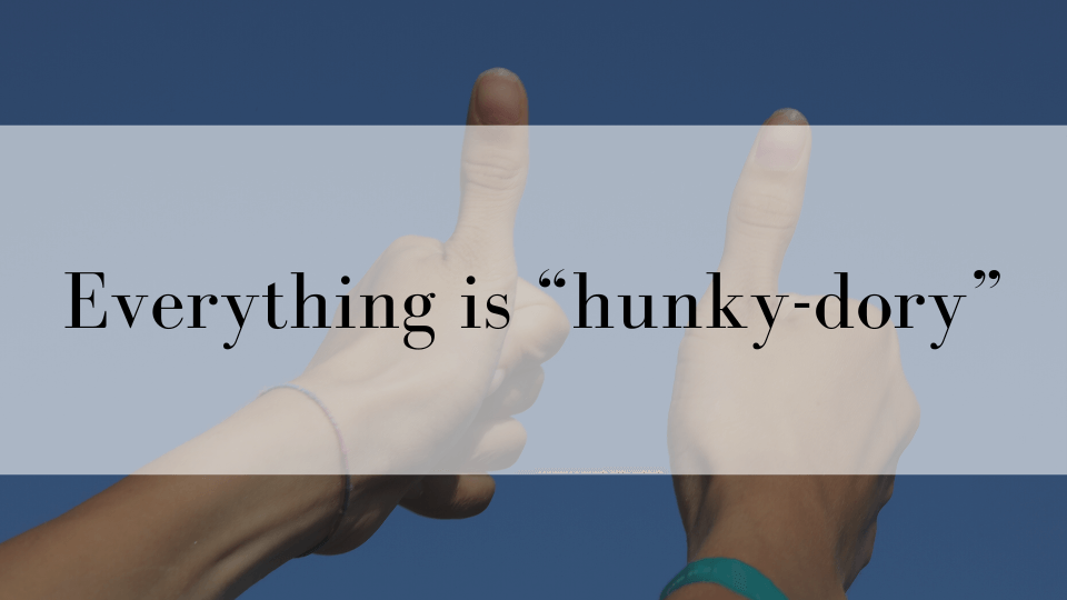 ケンジントン英会話ブログ：アメリカのスラング「hunky-dory」ってどういう意味？【例文つきで解説】